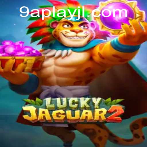 Exploring Luckyjaguar2: A New Era in Gaming with 9aplay